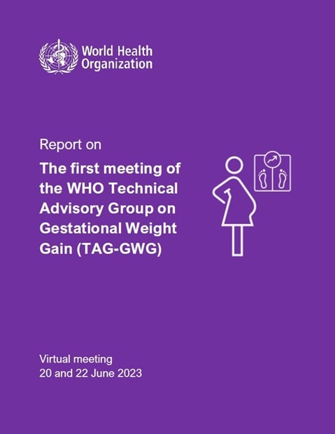 Report on the first meeting of the WHO Technical Advisory Group on Gestational Weight Gain (TAG-GWG)